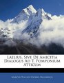 Laelius Sive De Amicitia Dialogus Ad T Pomponium Atticum
