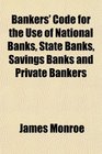 Bankers' Code for the Use of National Banks State Banks Savings Banks and Private Bankers