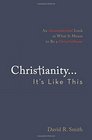 Christianity  It's Like This  An Uncomplicated Look at What It Means to Be a ChristFollower