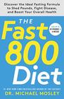The Fast800 Diet Discover the Ideal Fasting Formula to Shed Pounds Fight Disease and Boost Your Overall Health