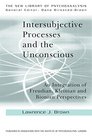 Intersubjective Processes and the Unconscious An Integration of Freudian Kleinian and Bionian Perspectives