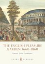 The English Pleasure Garden 16601860