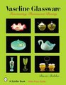 Vaseline Glassware: Fascinating Fluorescent Beauty (Schiffer Book)