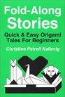 Fold-Along Stories : Quick & Easy Origami Tales For Beginners