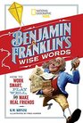 Benjamin Franklin's Wise Words How to Work Smart Play Well and Make Real Friends