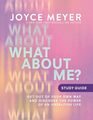 What About Me Study Guide Get Out of Your Own Way and Discover the Power of an Unselfish Life
