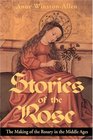 Stories of the Rose: The Making of the Rosary in the Middle Ages