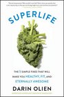 SuperLife The 5 Simple Fixes That Will Make You Healthy Fit and Eternally Awesome