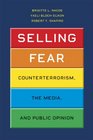 Selling Fear Counterterrorism the Media and Public Opinion