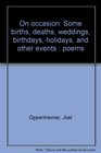 On occasion Some births deaths weddings birthdays holidays and other events  poems