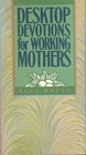 Desktop Devotions for Working Mothers