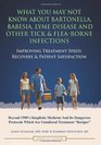 What You May Not Know About Bartonella, Babesia, Lyme Disease and Other Tick & Flea-Borne Infections: Improving Treatment Speed, Recovery & Patient Satisfaction