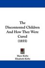 The Discontented Children And How They Were Cured