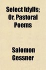 Select Idylls Or Pastoral Poems