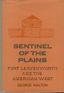 Sentinel of the plains Fort Leavenworth and the American West