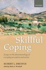 Skillful Coping Essays on the phenomenology of everyday perception and action