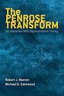 The Penrose Transform Its Interaction with Representation Theory