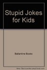 Stupid Jokes for Kids