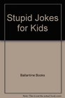 Stupid Jokes for Kids