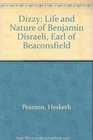 Dizzy The Life and Nature of Benjamin Disraeli Earl of Beaconsfield
