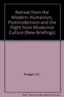 Retreat from the Modern Humanism Postmodernism and the Flight from Modernist Culture