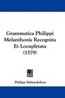 Grammatica Philippi Melanthonis Recognita Et Locupletata