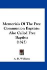 Memorials Of The Free Communion Baptists Also Called Free Baptists