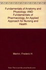 Fundamentals of Anatomy and Physiology AND Fundamentals of Pharmacology An Applied Approach for Nursing and Health
