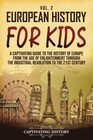 European History for Kids Vol 2 A Captivating Guide to the History of Europe from the Age of Enlightenment through the Industrial Revolution to the 21st Century