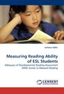 Measuring Reading Ability of ESL Students Adequacy of Developmental Reading Assessment  Scores to Measure Reading