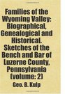 Families of the Wyoming Valley Biographical Genealogical and Historical Sketches of the Bench and Bar of Luzerne County Pennsylvania  Includes free bonus books