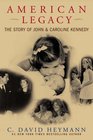 American Legacy The Story of John and Caroline Kennedy