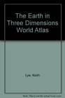 The Earth in Three Dimensions A World Atlas and PopUp Globe