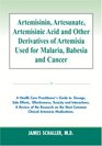 Artemisinin Artesunate Artemisinic Acid and Other Derivatives of Artemisia Used for Malaria Babesia and Cancer