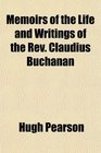 Memoirs of the Life and Writings of the Rev Claudius Buchanan