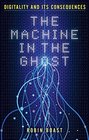 The Machine in the Ghost Digitality and Its Consequences