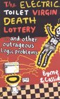 The Electric Toilet Virgin Death Lottery And Other Outrageous Logic Problems