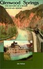 Glenwood Springs The History of a Rocky Mountain Resort