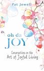 Oh Da Joy A conversation in the art of joyful living