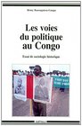 Les voies du politique au Congo Essai de sociologie historique