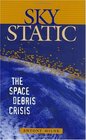 Sky Static The Space Debris Crisis