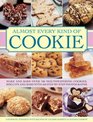 Almost Every Kind of Cookie Make and Bake Over 100 Mouthwatering Cookies Biscuits and Bars with 450 StepbyStep Photographs