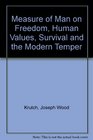 Measure of Man on Freedom, Human Values, Survival and the Modern Temper