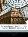 Dante Gabriel Rossetti His FamilyLetters Volume 2