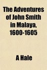 The Adventures of John Smith in Malaya 16001605