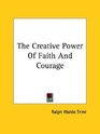 The Creative Power Of Faith And Courage
