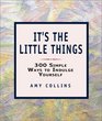 It's the Little Things 300 Simple Ways to Indulge Yourself