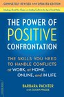 The Power of Positive Confrontation The Skills You Need to Handle Conflicts at Work at Home Online and in Life completely revised and updated edition