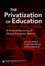 The Privatization of Education A Political Economy of Global Education Reform