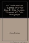 AllTime American Favorites Over 100 StepByStep Recipes With over 400 Color Photographs